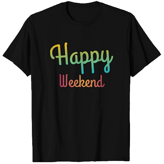Happy weekend | Weekends T Shirts