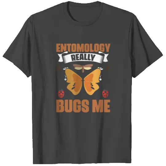 Entomology Bugs Funny Entomologist For An Insect T Shirts