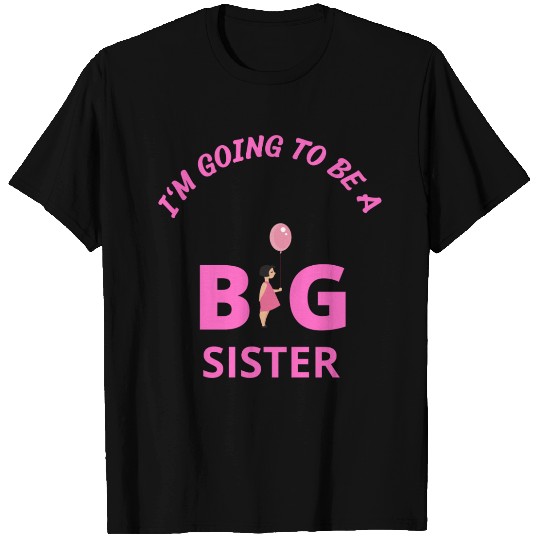I'm going to be a big sister T Shirts