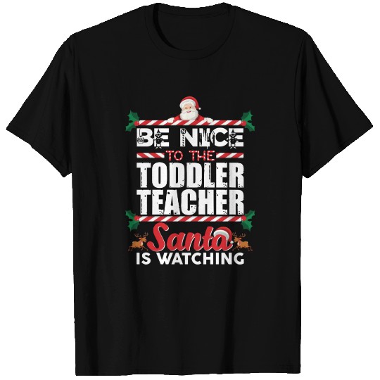 Be Nice To The Toddler Teacher Santa Is Watching T Shirts