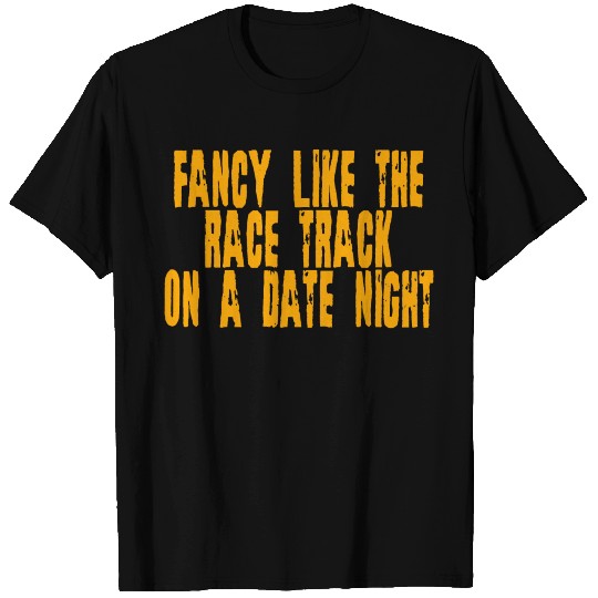 Fancy Like The Race Track On A Date Night 4 T Shirts