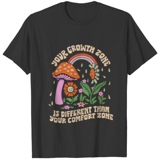 GROWTH ZONE IS DIFFERENT THAN COMFORT ZONE T Shirts