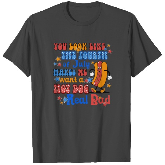 Makes Me Want A Hot Dog Real Bad 4th of July T Shirts