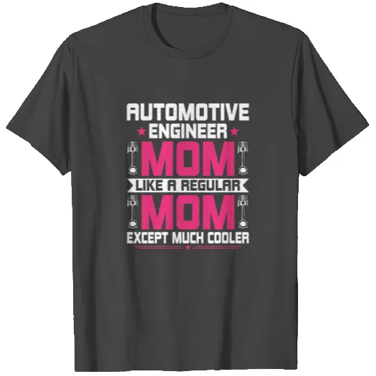 Automotive Engineering Mom - Funny Automotive T Shirts