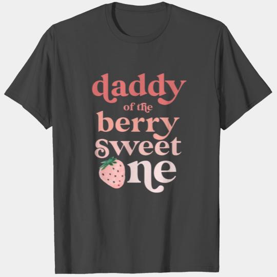 Daddy of the Berry Sweet One Strawberry First T Shirts