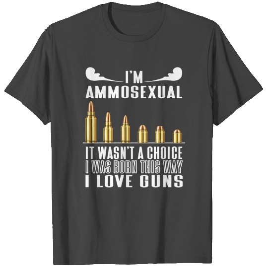 i m ammosexual it wasn t a choice i was born T Shirts