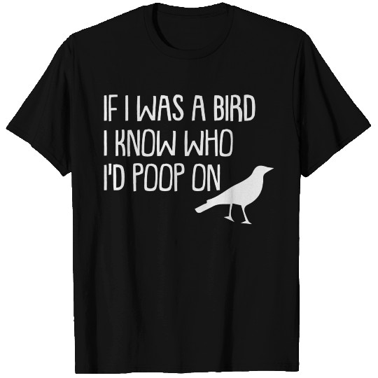 IF I WAS A BIRD T Shirts