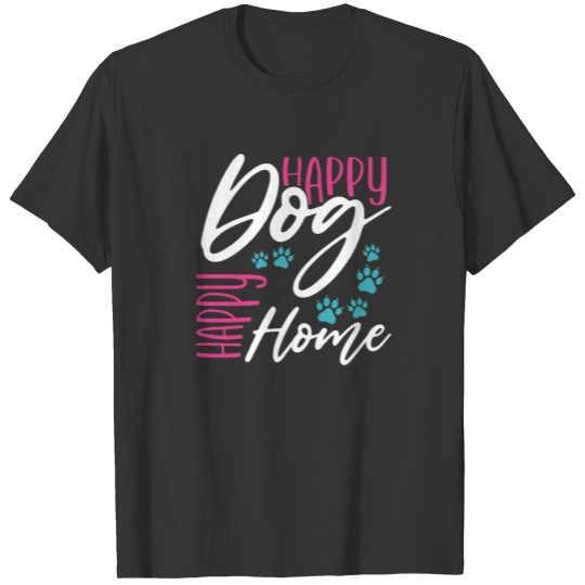 Happy Dog Happy Home Dog Lover Gift T Shirts