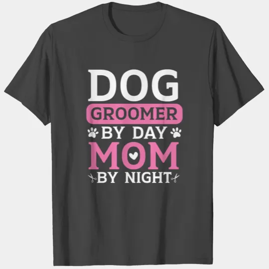 Dog Groomer By Day Mom By Night Mothers Day T Shirts