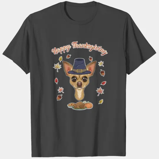 Happy Thanksgiving I Dog Lover I Chihuahua T Shirts