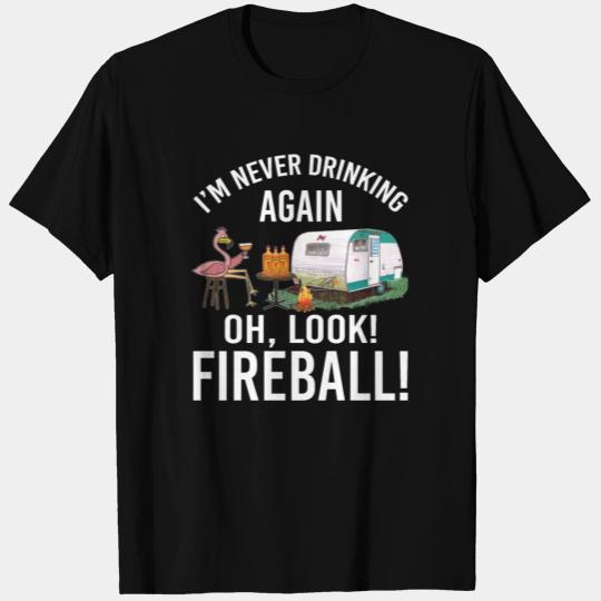 I'm Never Drinking Again Oh Look Fireball Funny T Shirts