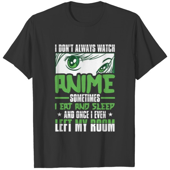 Funny I Don't Always Watch Anime T Shirts
