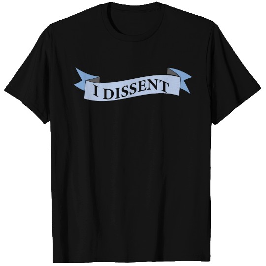 I dissent T Shirts