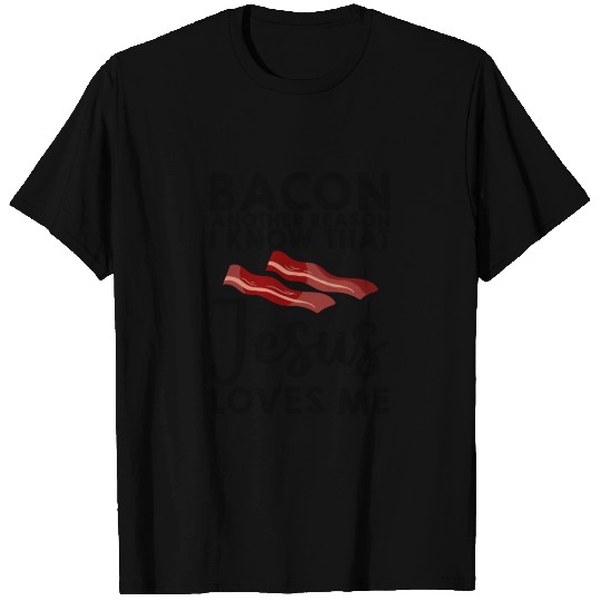 Bacon Another Reason I Know That Jesus Loves Me 3 T Shirts