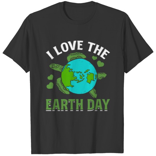 Environment Turtle Earth Day I Love The Earth Day T Shirts