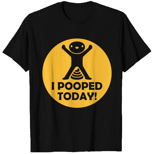 I pooped today quote T Shirts