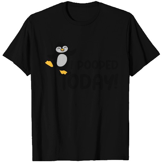 I pooped today penguin T Shirts