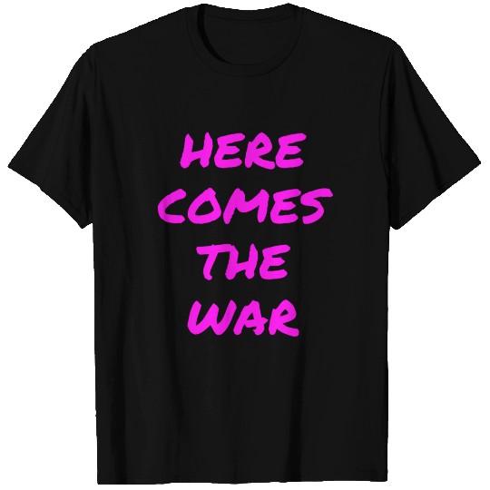 Here Comes The War (in neon pink letters) T Shirts