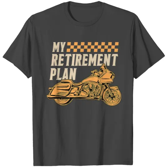 My Retirement Plan Motorcycle Rider Chopper Biker T Shirts