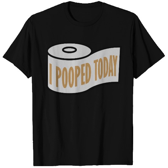 I pooped today quote T Shirts