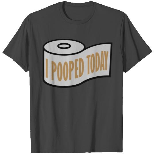 I pooped today quote T Shirts