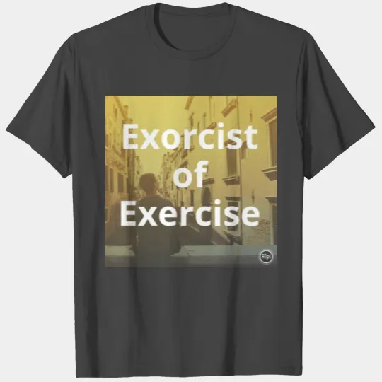 Funny exercise graphic, Exorcist of Exercise T Shirts