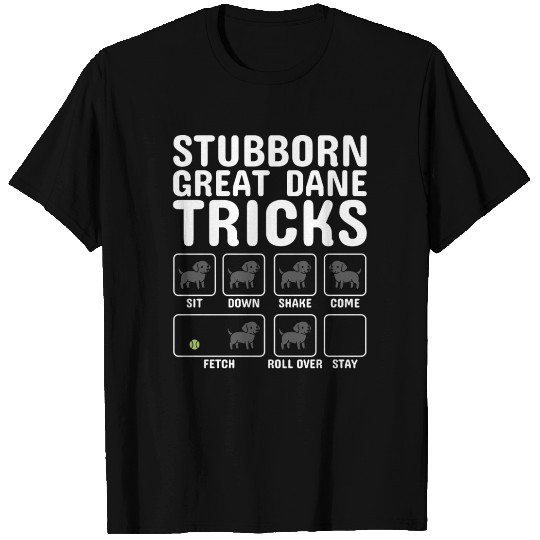 Stubborn Great Dane Tricks T Shirts