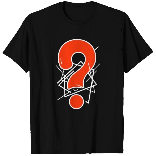 Question mark. No idea. I do not know. T Shirts