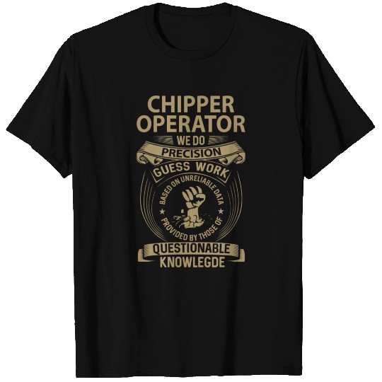 Chipper Operator T Shirts - We Do Precision Gift It