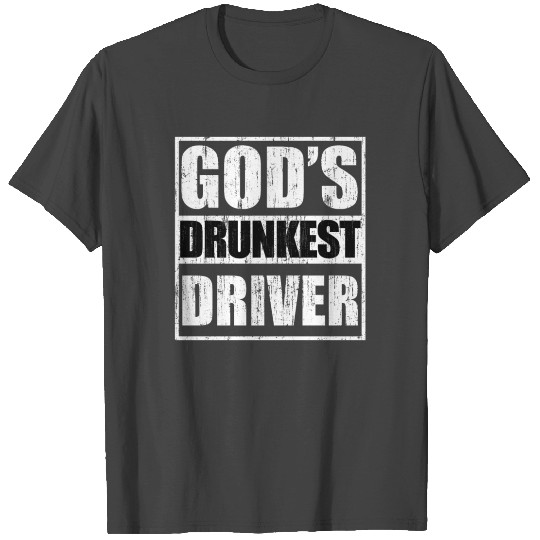 God's drunkest driver T Shirts