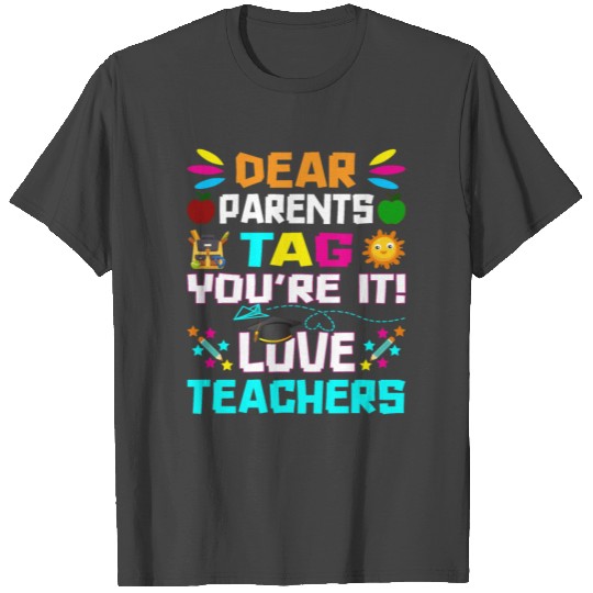 Dear Parents Tag You re it Love Teachers T Shirts