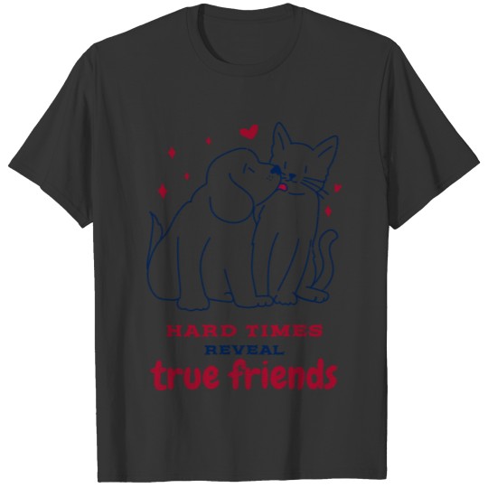 Hard Times Reveal True Friends. Cute Friendship T Shirts