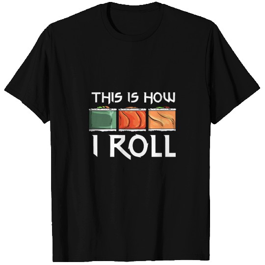 This Is How I Roll Sushi Japanese Food Happy Sushi T Shirts