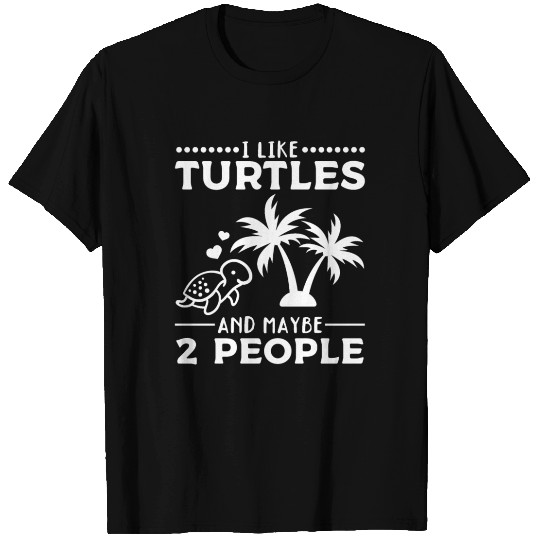 I Like Turtles And Maybe 2 People I Cute Turtle T Shirts