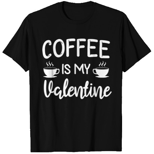Coffee Is My Valentine His Her Gift Coffee Lover T Shirts
