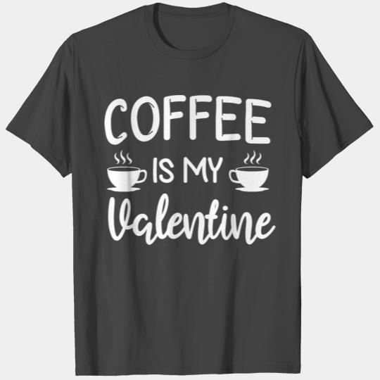 Coffee Is My Valentine His Her Gift Coffee Lover T Shirts