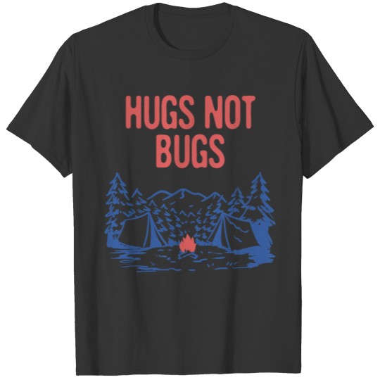 Hugs not Bugs Funny Camping Humor Camper Hiking T Shirts