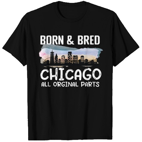 Chicago Illinois IL Born and Bred All Original T Shirts