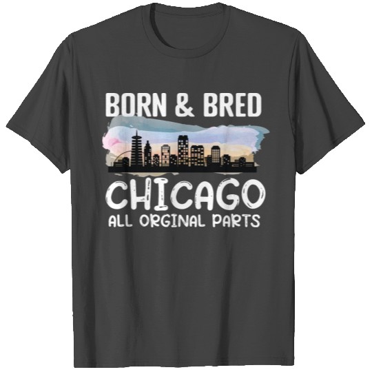 Chicago Illinois IL Born and Bred All Original T Shirts