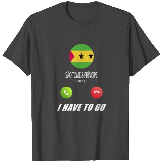 São Tomé and Príncipe is calling Is calling Flag T Shirts