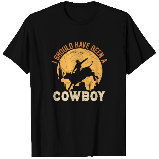 I Should Have Been A Cowboy Rodeo Bull Riding T Shirts