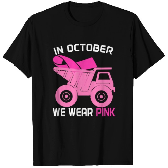 In October We Wear Pink Dump Truck Breast Cancer T Shirts
