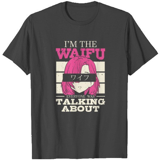 I'm The Waifu | Anime Lover | Otaku T Shirts | Manga