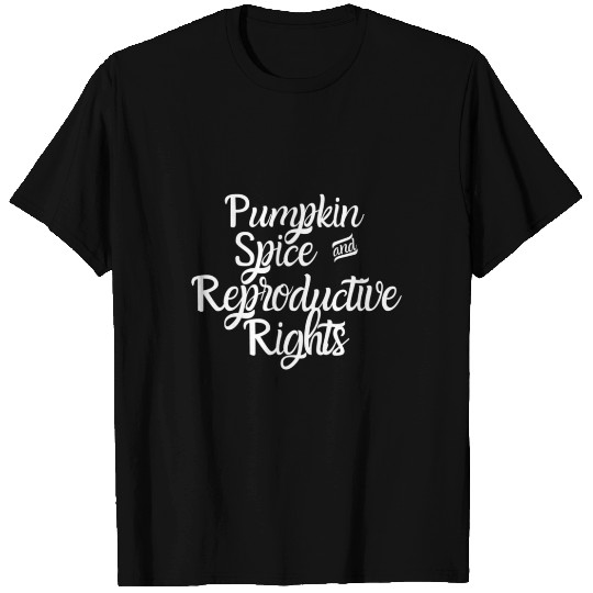 Pumpkin Spice Reproductive Rights Pro Choice T Shirts
