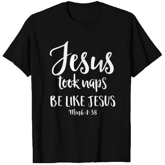 Jesus Took Naps Be Like Jesus Funny Christian T Shirts