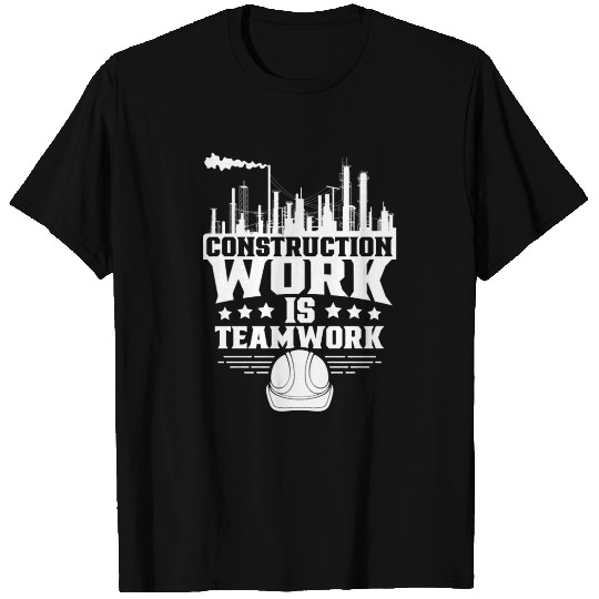 Construction Work Is Teamwork Site Worker T Shirts