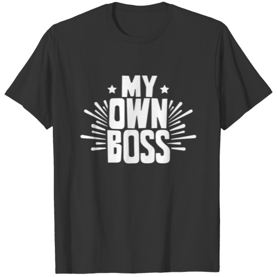 My Own Boss Freelancer Work Self Employed Job T Shirts