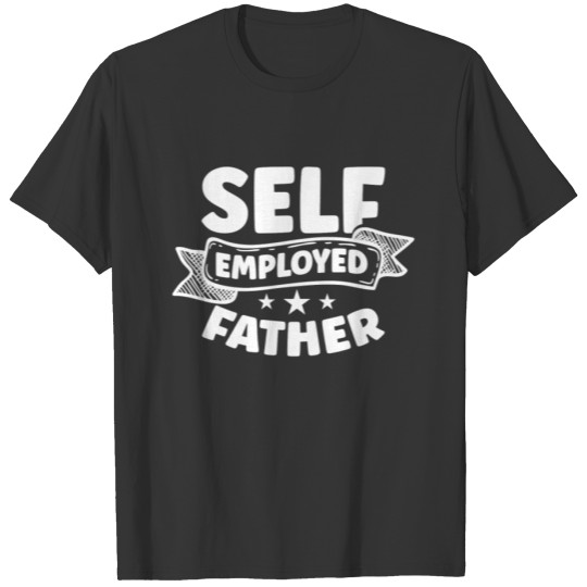 Self Employed Father Freelancer Work Boss Job T Shirts