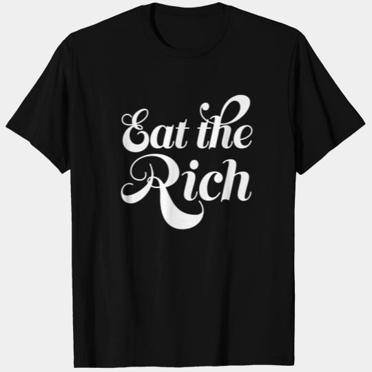 Eat the rich T Shirts