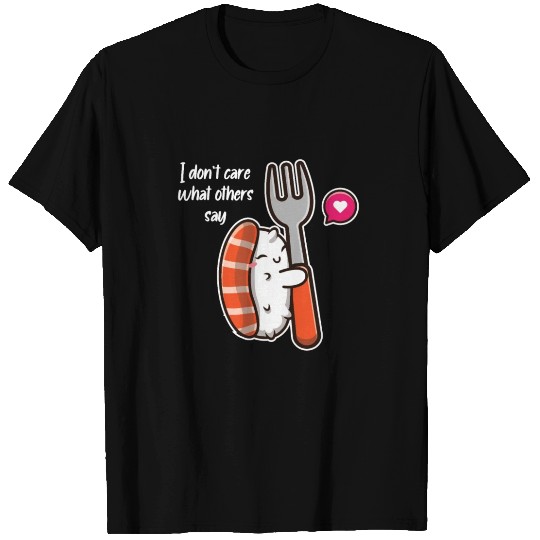 Japanese I Don't Care What Others Say Sushi Lover T Shirts